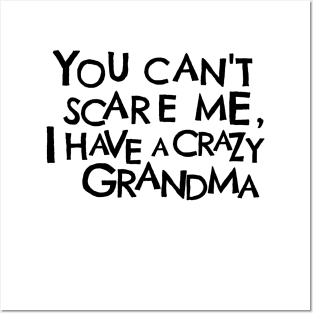 You Cant Scare Me, I Have A Crazy Grandma Posters and Art